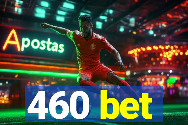 460 bet